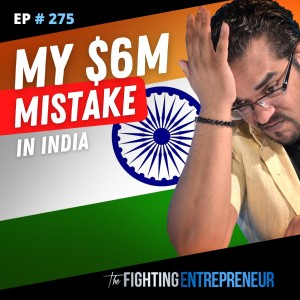 My $6M Mistake In India & How To Save Yourself!