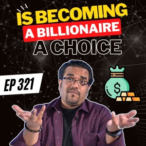 Is Becoming A Billionaire A Choice?
