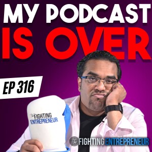 The Fighting Entrepreneur Is OVER - I’m Ending It😟 [VIDEO VERSION]