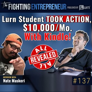 [VIDEO BONUS] $10,000 a Month with KINDLE: Lurn Student Took Action & Now Reveals HOW! - Feat. Nate Maskeri