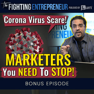 [BONUS EPISODE] Corona Virus Scare - A Message To You MARKETERS!
