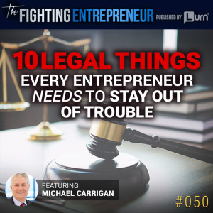 10 Legal Things Every Entrepreneur Needs To Stay Out of Trouble!