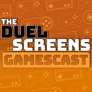 The Duel Screens Gamescast | Episode #23 - A New Format