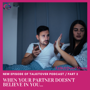 When your partner doesn’t believe in you… (PART 2)