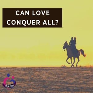 Can Love Conquer All?