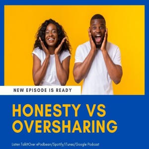 Honesty vs Oversharing: is it ok to keep secrets?