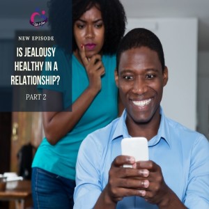 Is jealousy healthy in a relationship? (Part 2)