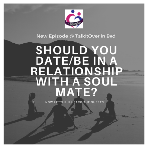 Should you date/be in a relationship with a soulmate?