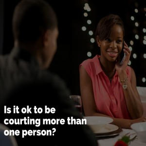 Is it ok to be courting more than one person?