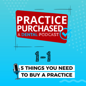 s1e1 - The 5 Things You Need to Purchase a Dental Practice