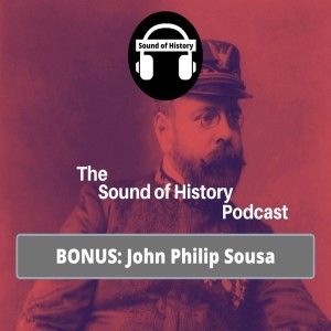 Bonus Episode: John Philip Sousa