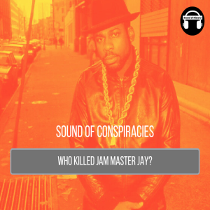 Who Killed Jam Master Jay? (Sound of Conspiracies)