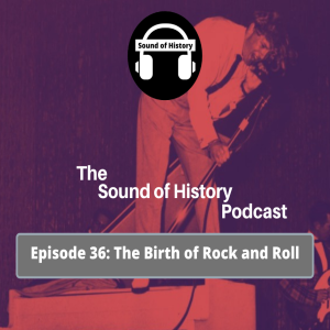 Episode 36: The Birth of Rock and Roll