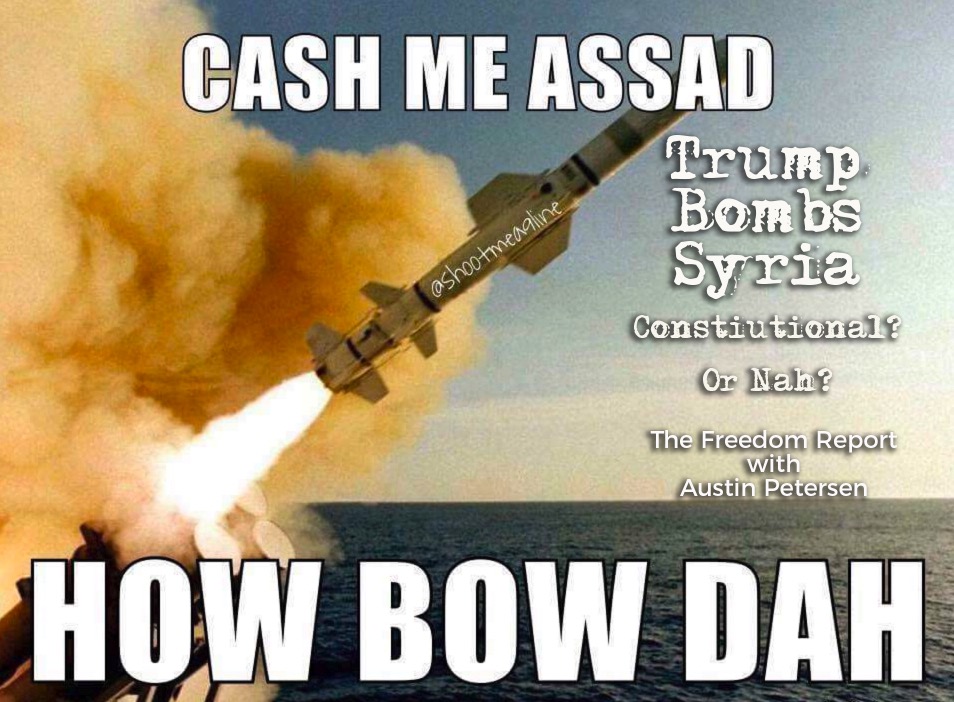 Trump Bombs Syria - Constitutional? Or Nah?