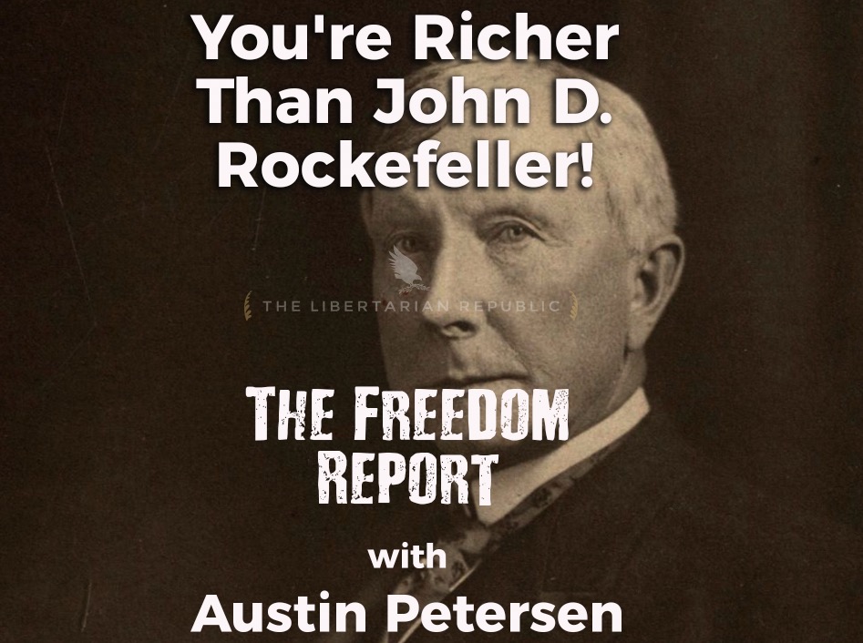 You're Richer Than John D. Rockefeller! Here's Why...