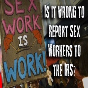 Is it wrong to report sex workers to the IRS? 