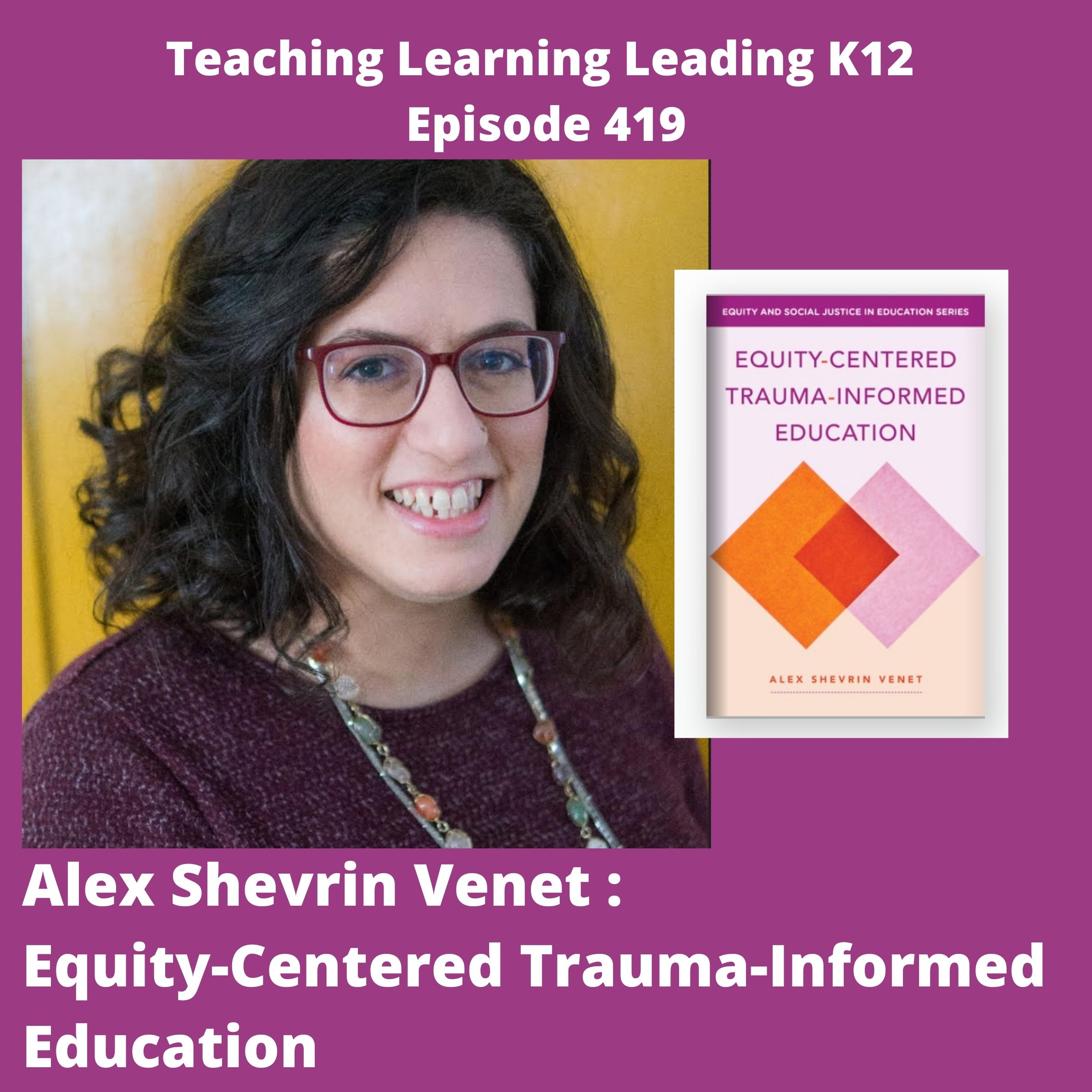 Alex Shevrin Venet: Equity-Centered Trauma-Informed Education - 419
