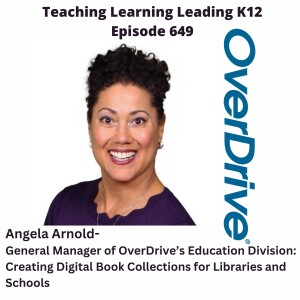 Angela Arnold - General Manager of Overdrive's Education Division: Creating Digital Book Collections for Libraries and Schools - 649