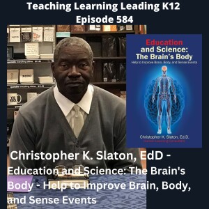 Christopher K. Slaton, EdD - Education and Science: The Brain’s Body - Help to Improve Brain, Body, and Sense Events - 584
