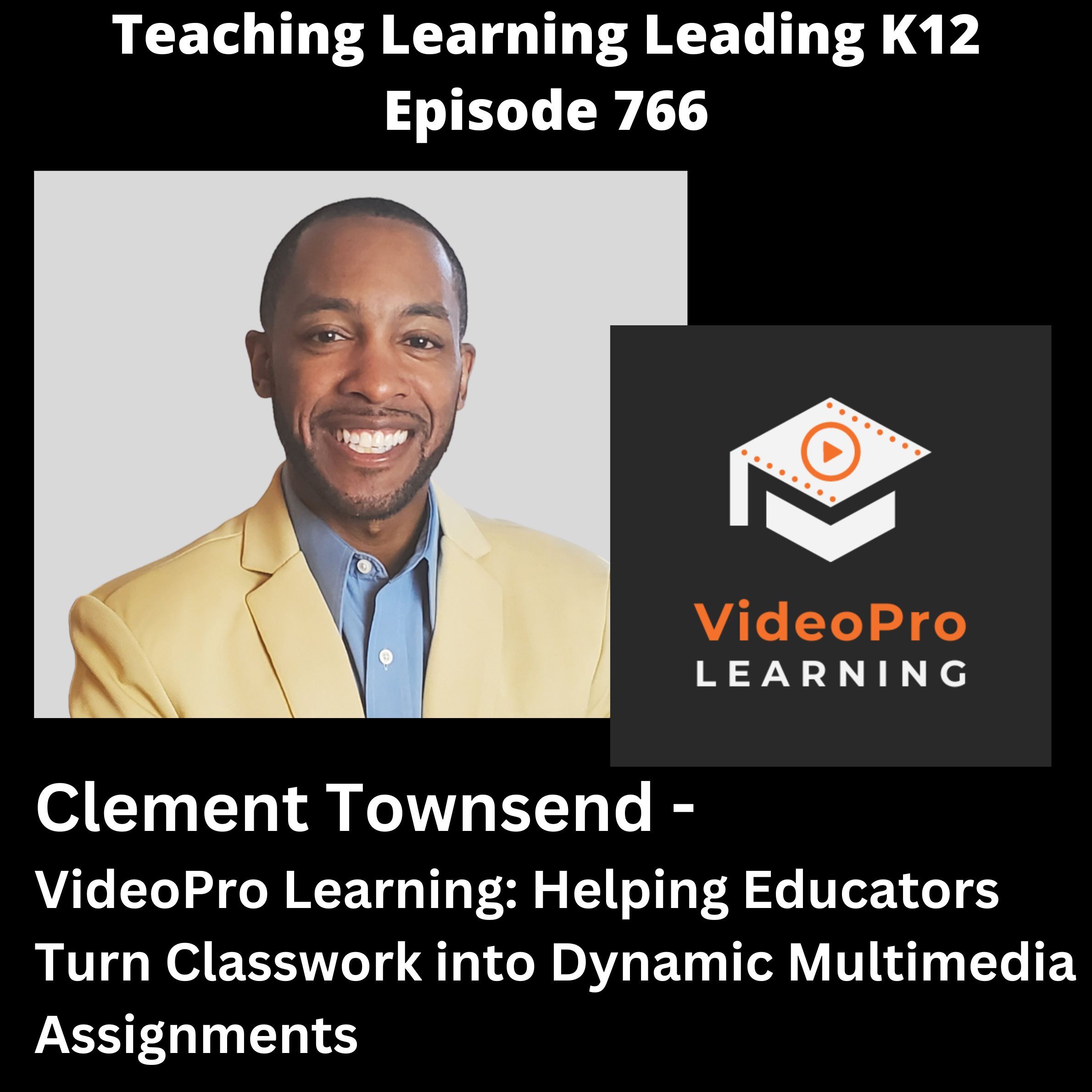 Clement Townsend - VideoPro Learning: Helping Educators Turn Classwork into Dynamic Multimedia Assignments - 766 Clement Townsend - VideoPro Learning: Helping Educators Turn Classwork into Dynamic Multimedia Assignments - 766