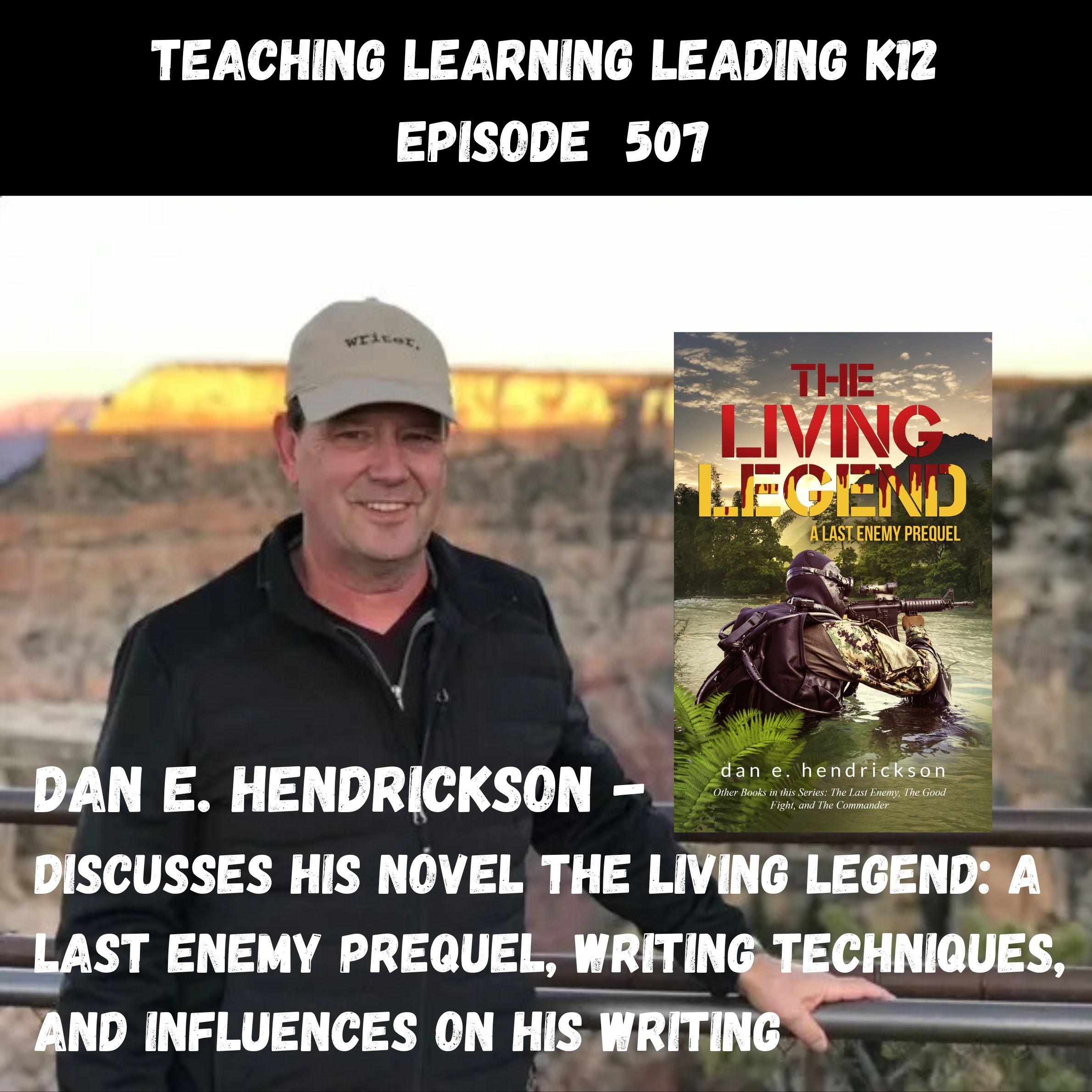 Dan E. Hendrickson Discusses His Novel - The Living Legend: A Last Enemy Prequel, Writing Techniques, and Influences on His Writing - 507