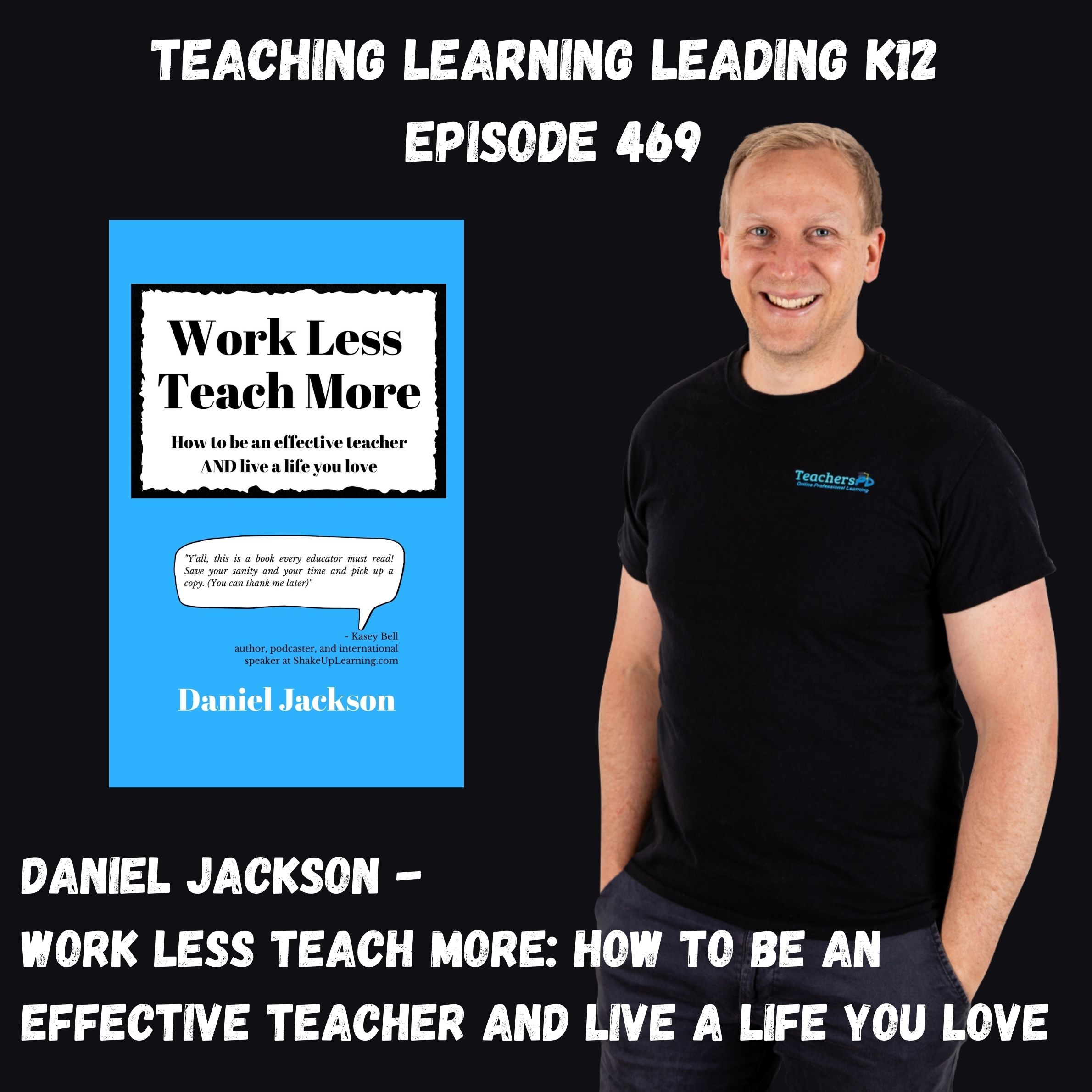 Daniel Jackson - Work Less Teach More: How to be an effective teacher and live a life you love - 469 Image