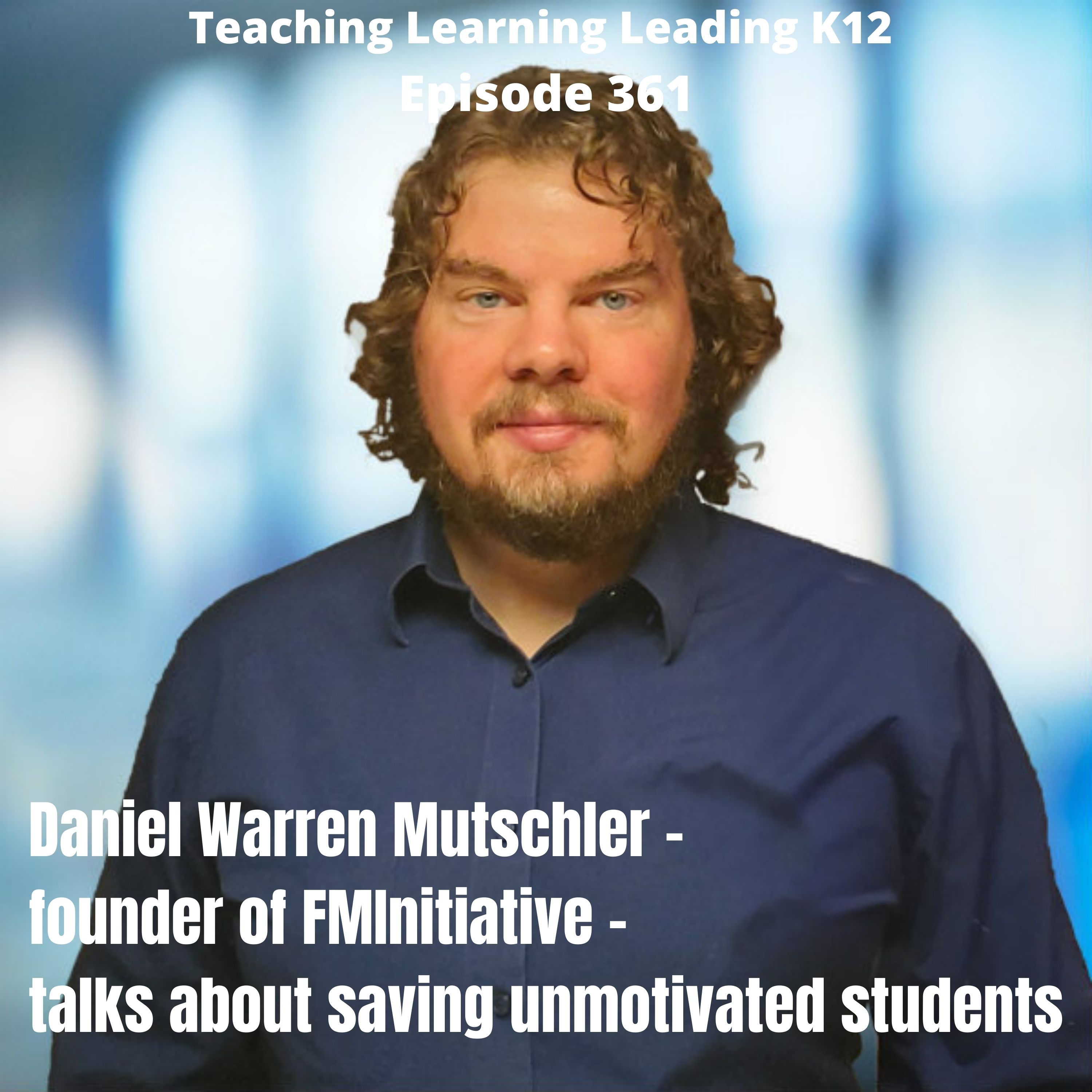 Daniel Warren Mutschler - Founder of FMInitiative - talks about how to save unmotivated students - 361 Image