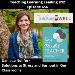 Danielle Nuhfer -Author, Teacher, Wellness Coach: Solutions to Stress and Burnout in Our Classrooms - 656