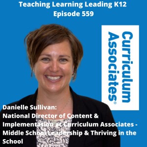 Danielle Sullivan: National Director of Content and Implementation at Curriculum Associates - Middle School Leadership and Thriving in the School - 559