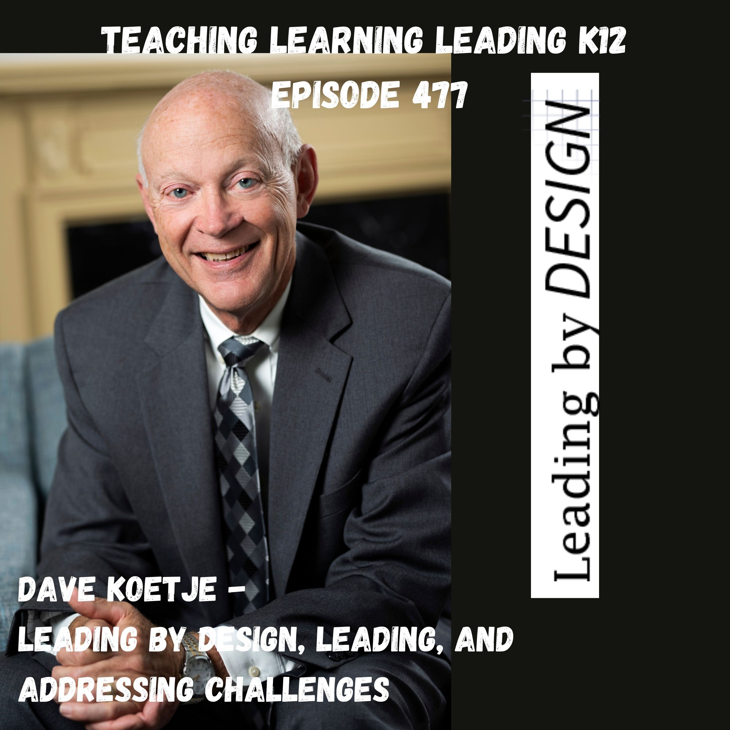 Dave Koetje: Leading By Design, Leading, and Addressing Challenges - 477