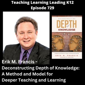 Erik M. Francis - Deconstructing Depth of Knowledge: A Method and Model for Deeper Teaching and Learning - 729