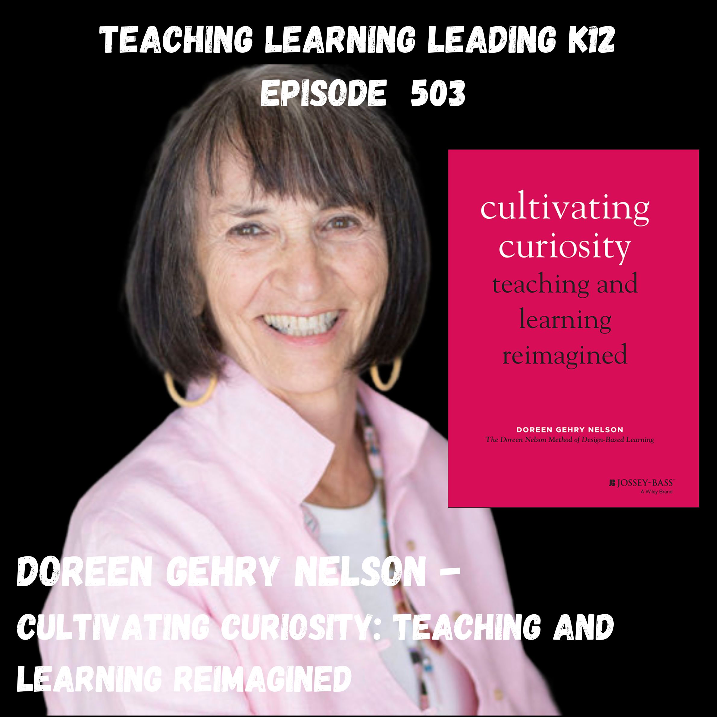 Doreen Gehry Nelson - Cultivating Curiosity: Teaching and Learning Reimagined - 503
