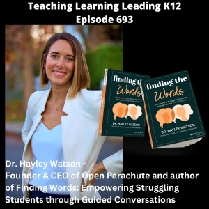 Dr. Hayley Watson - Founder & CEO of Open Parachute and Author of Finding Words: Empowering Struggling Students Through Guided Conversations - 693