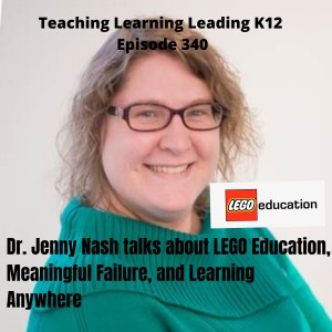 Dr. Jenny Nash talks about LEGO Education, Meaningful Failure, and Learning Anywhere - 340