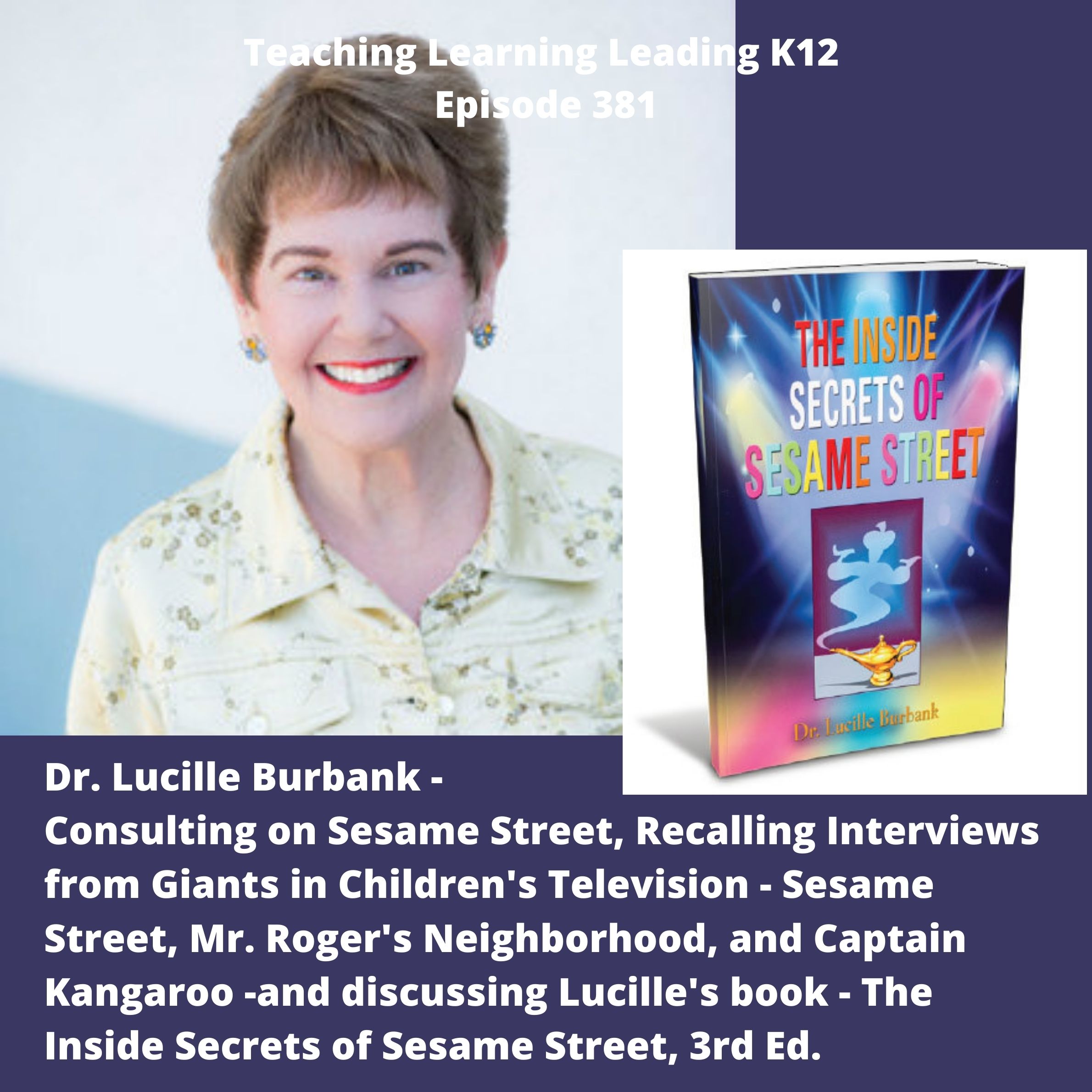 Dr. Lucille Burbank -  Being a Consultant on Sesame Street, Recalling Some Awesome Interviews  from Children's Television, and her book The Inside Secrets of Sesame Street, 3rd. Ed. - 381