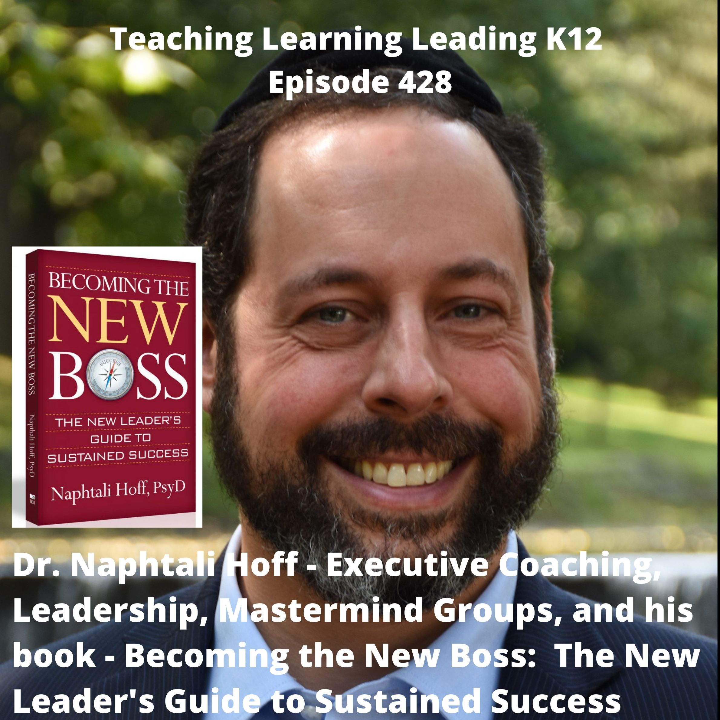 Dr. Naphtali Hoff - Executive Coaching, Leadership, Mastermind Groups, and his book - Becoming the New Boss: The New Leader‘s Guide to Sustained Success - 428 Image
