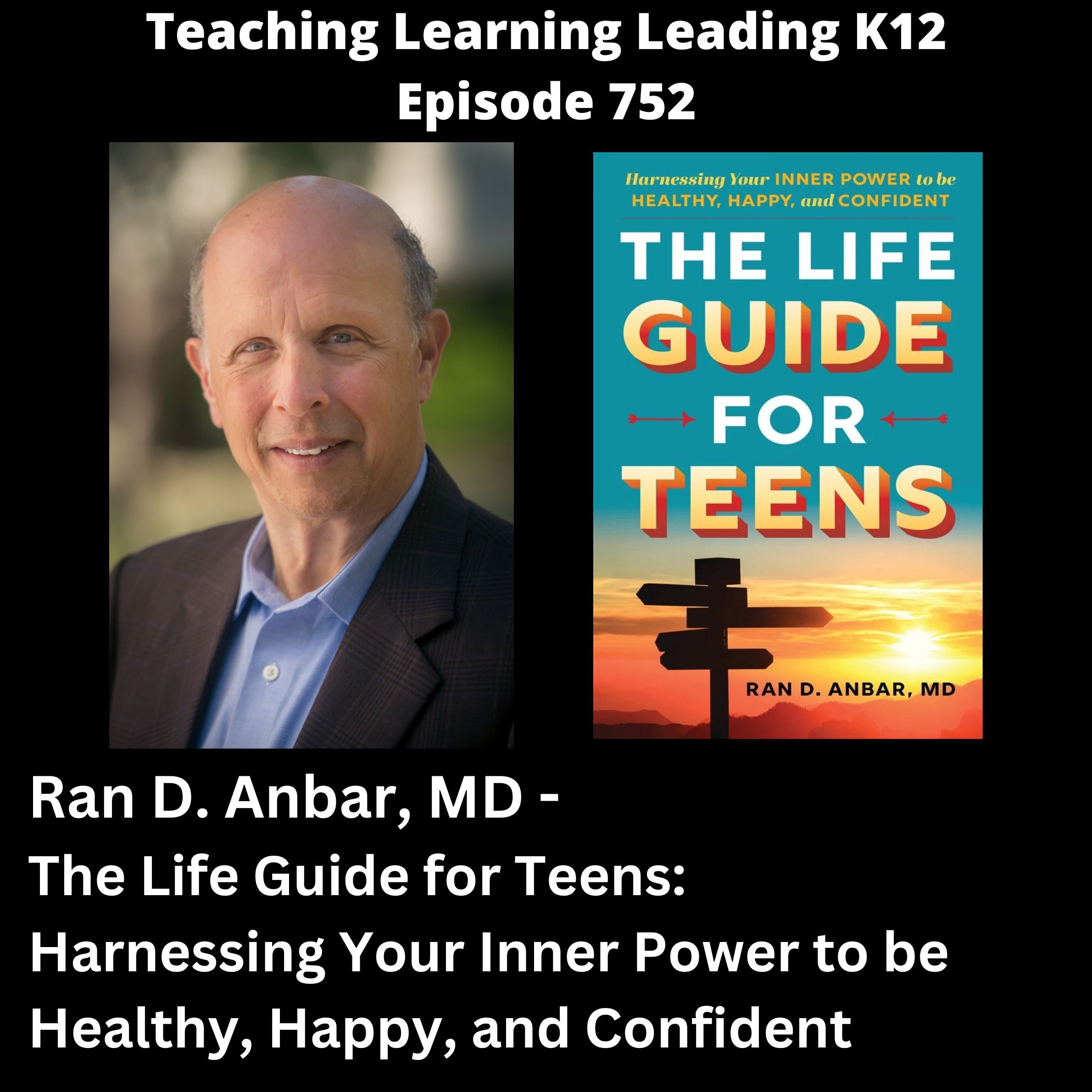 Ran D. Anbar, MD - The Life Guide for Teens: Harnessing Your Inner Power to be Healthy, Happy, and Confident - 752