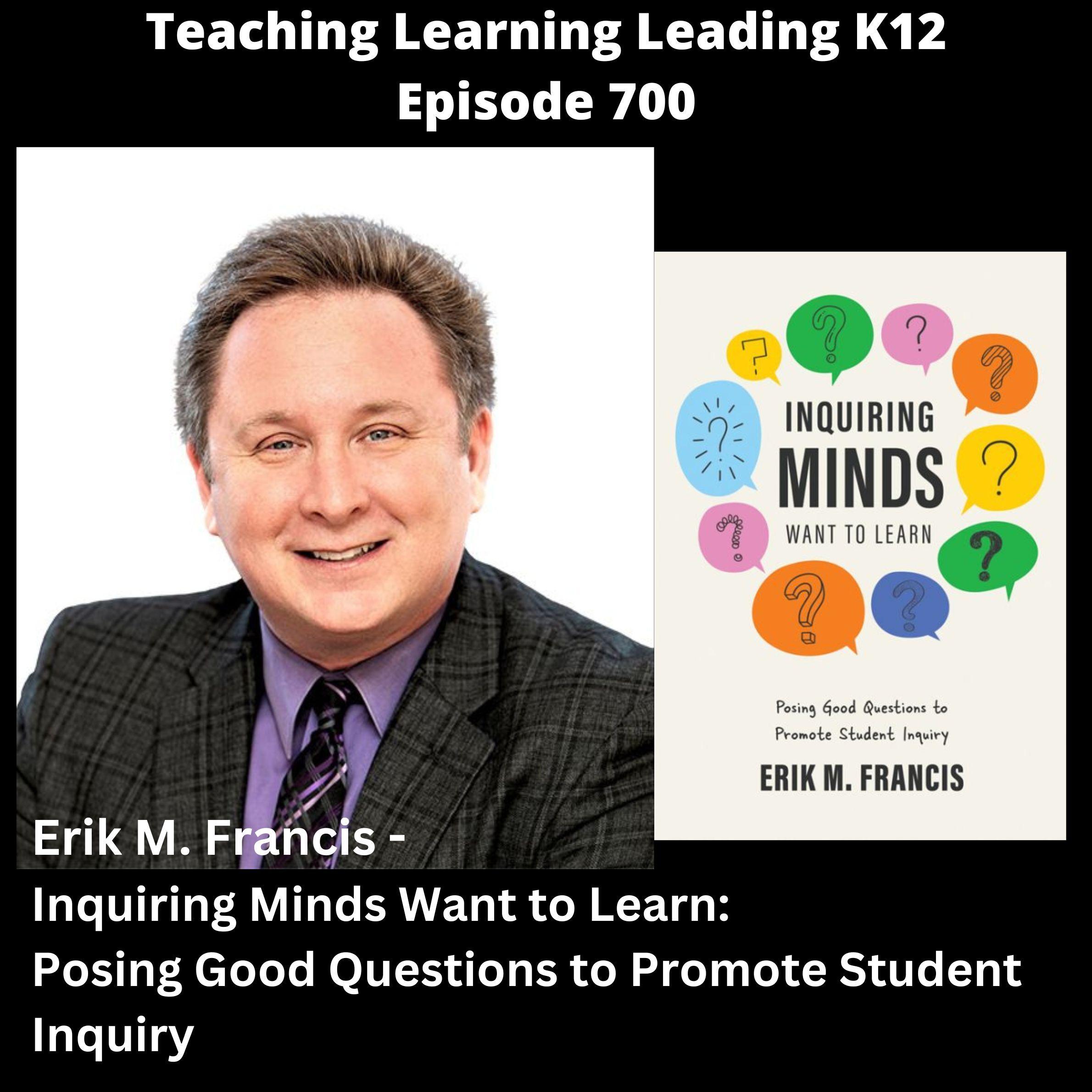 Erik M. Francis - Inquiring Minds Want to Learn: Posing Good Questions to Promote Student Inquiry - 700