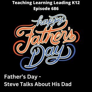 Father's Day - Steve Talks About His Dad - 686