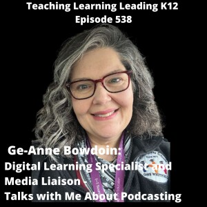 Ge-Anne Bowdoin: Digital Learning Specialist and Media Liaison - Thoughts About Podcasting - 538