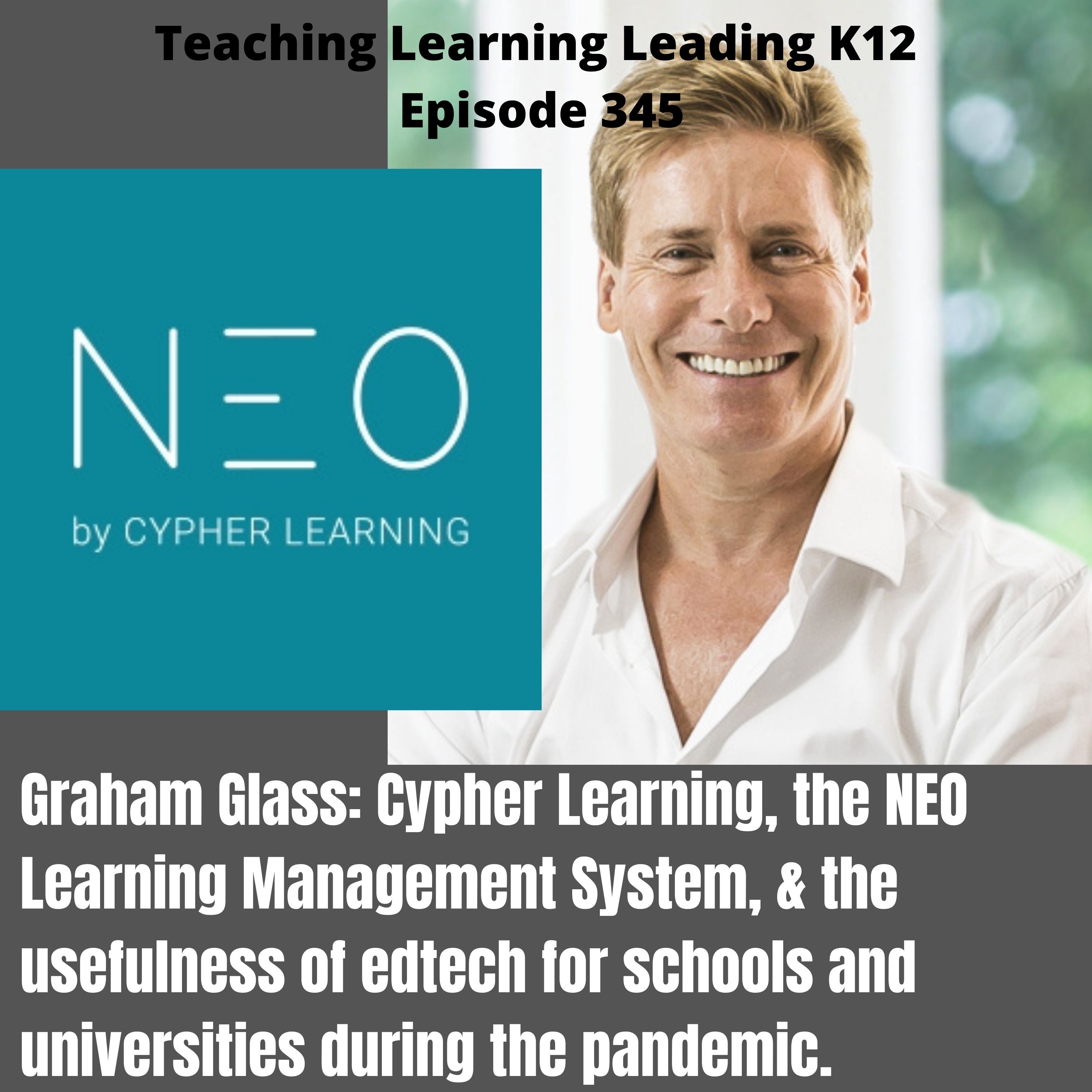 Graham Glass: Cypher Learning, the NEO Learning Management System, and the Usefulness of Edtech During the Pandemic - 345