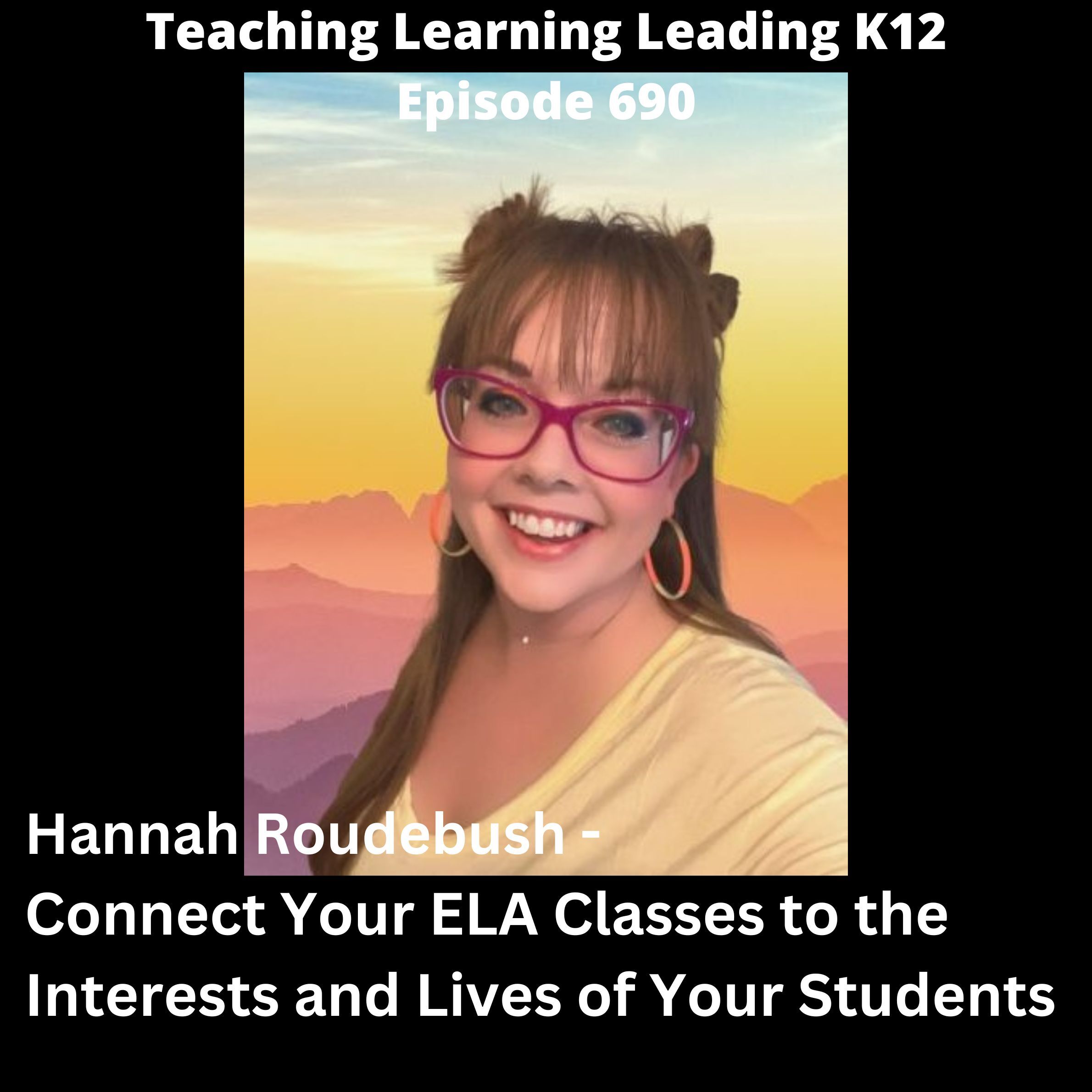 Hannah Roudebush: Connect Your ELA Classes to the Interests and Lives of Your Students - 690