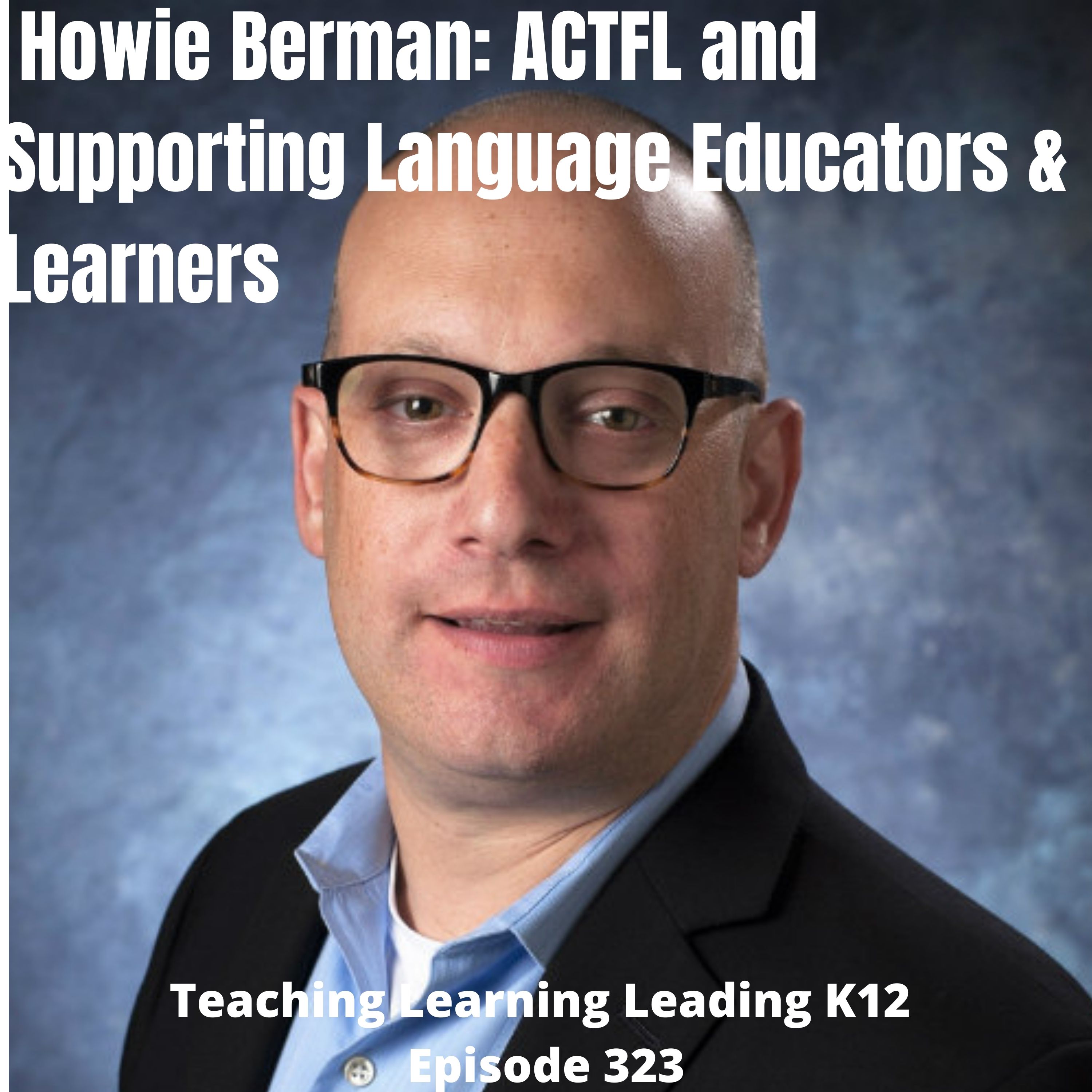 Howie Berman: ACTFL and Supporting Language Educators & Learners - 323