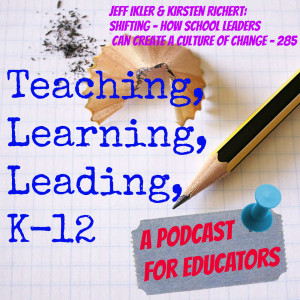 Jeff Ikler & Kirsten Richert: Shifting - How School Leaders Can Create a Culture of Change - 285