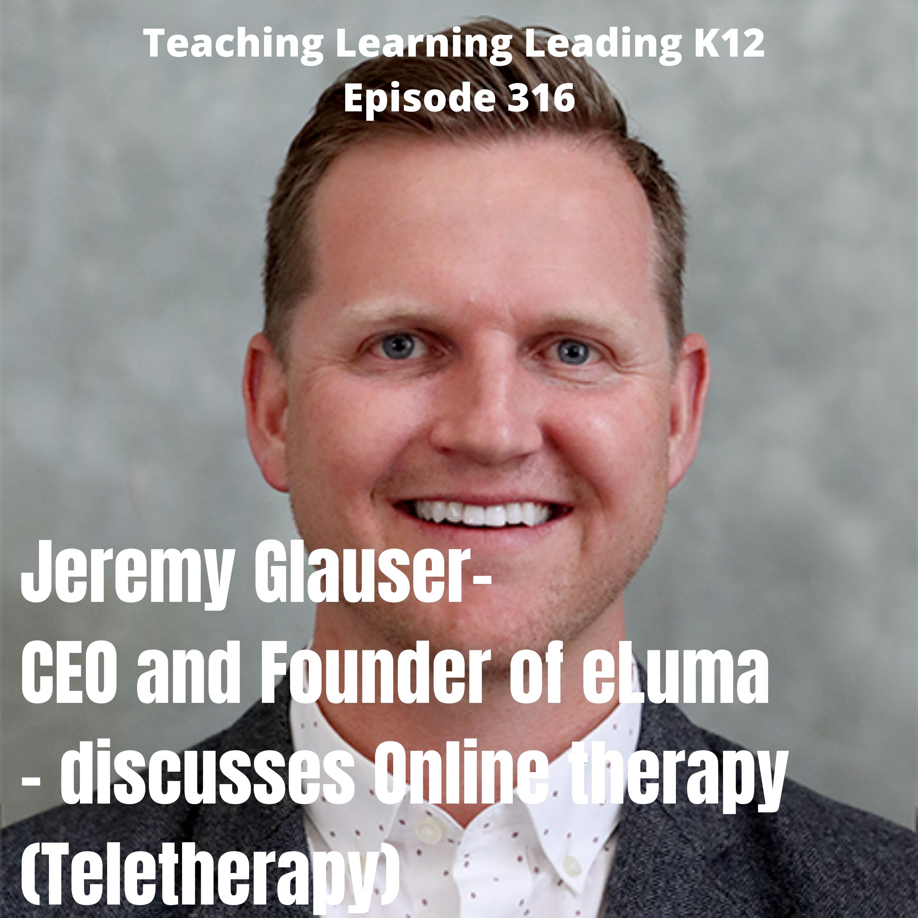 Jeremy Glauser - CEO & Founder of eLuma - Discusses Online Therapy (Teletherapy) - 316 Image