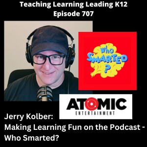 Jerry Kolber: Making Learning Fun on the Podcast - Who Smarted? - 707