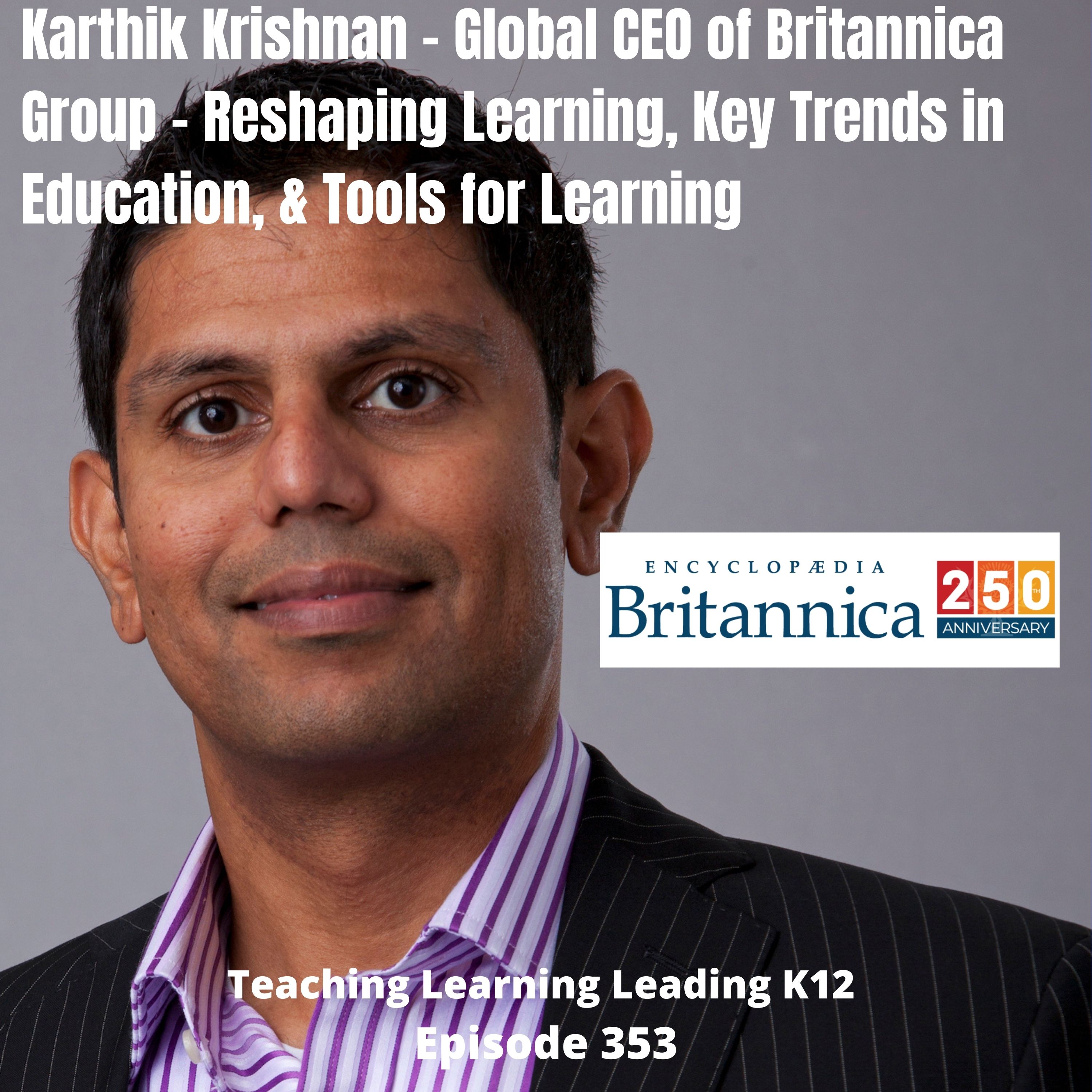 Karthik Krishnan - Global CEO of Britannica Group - Reshaping Learning, Key Trends in Education, & Tools for Learning - 353 Image