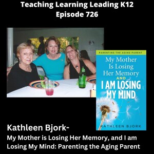 Kathleen Bjork - My Mother is Losing Her Memory, and I am Losing My Mind: Parenting the Aging Parent - 726