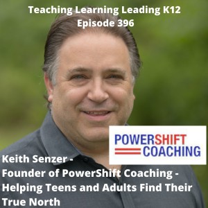 Keith Senzer - Founder of PowerShift Coaching - Helping Teens and Adults Find Their True North - 396