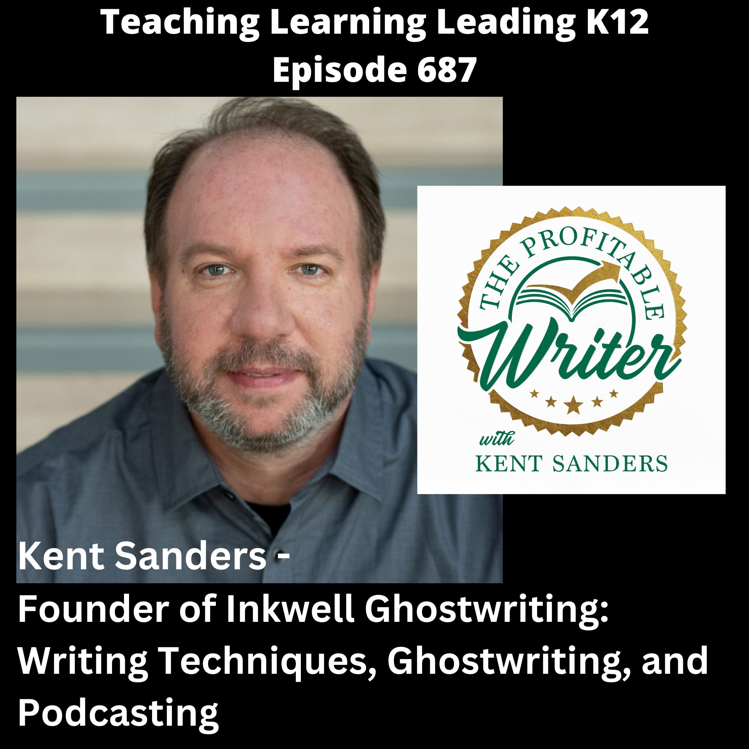 Kent Sanders - Founder of Inkwell Ghostwriting: Writing Techniques, Ghostwriting, & Podcasting - 687